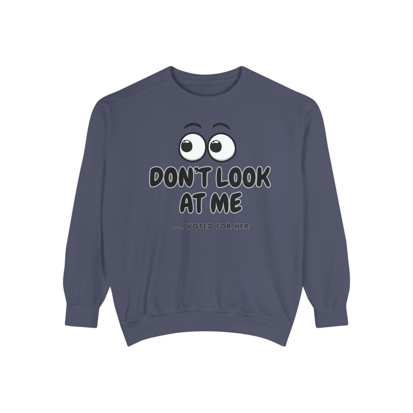 "DON'T LOOK AT ME"  Unisex Garment-Dyed Sweatshirt