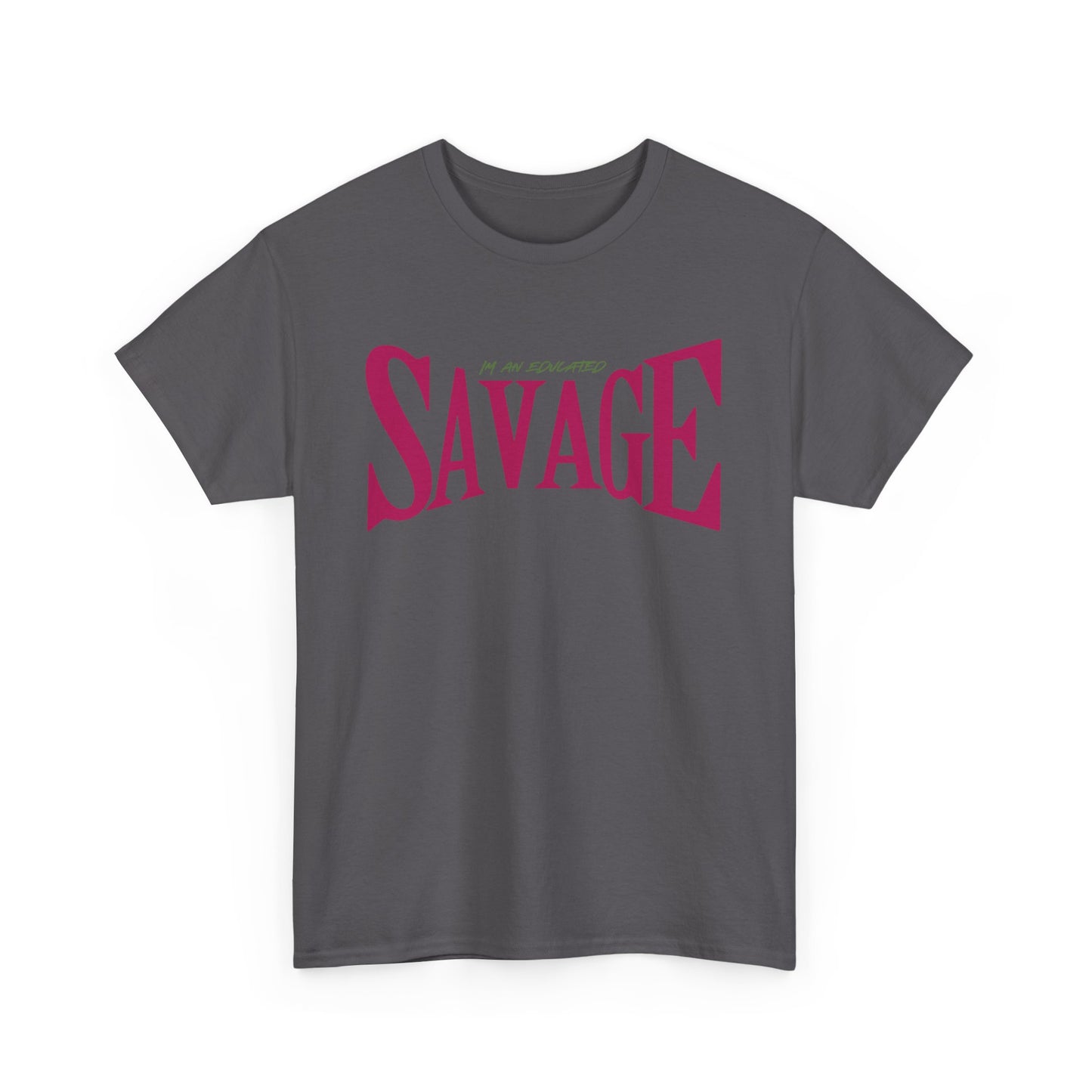 "I'm an Educated SAVAGE" Unisex Heavy Cotton Tee