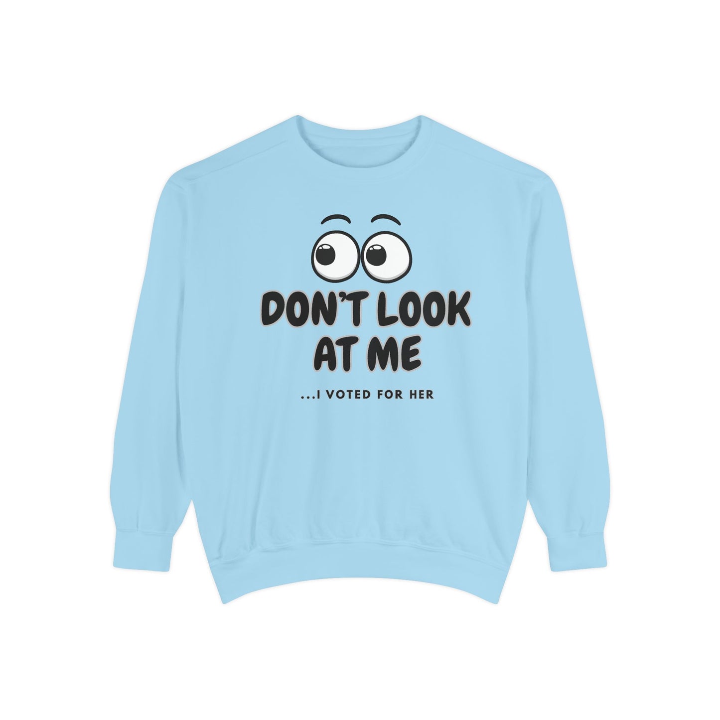 "DON'T LOOK AT ME"  Unisex Garment-Dyed Sweatshirt