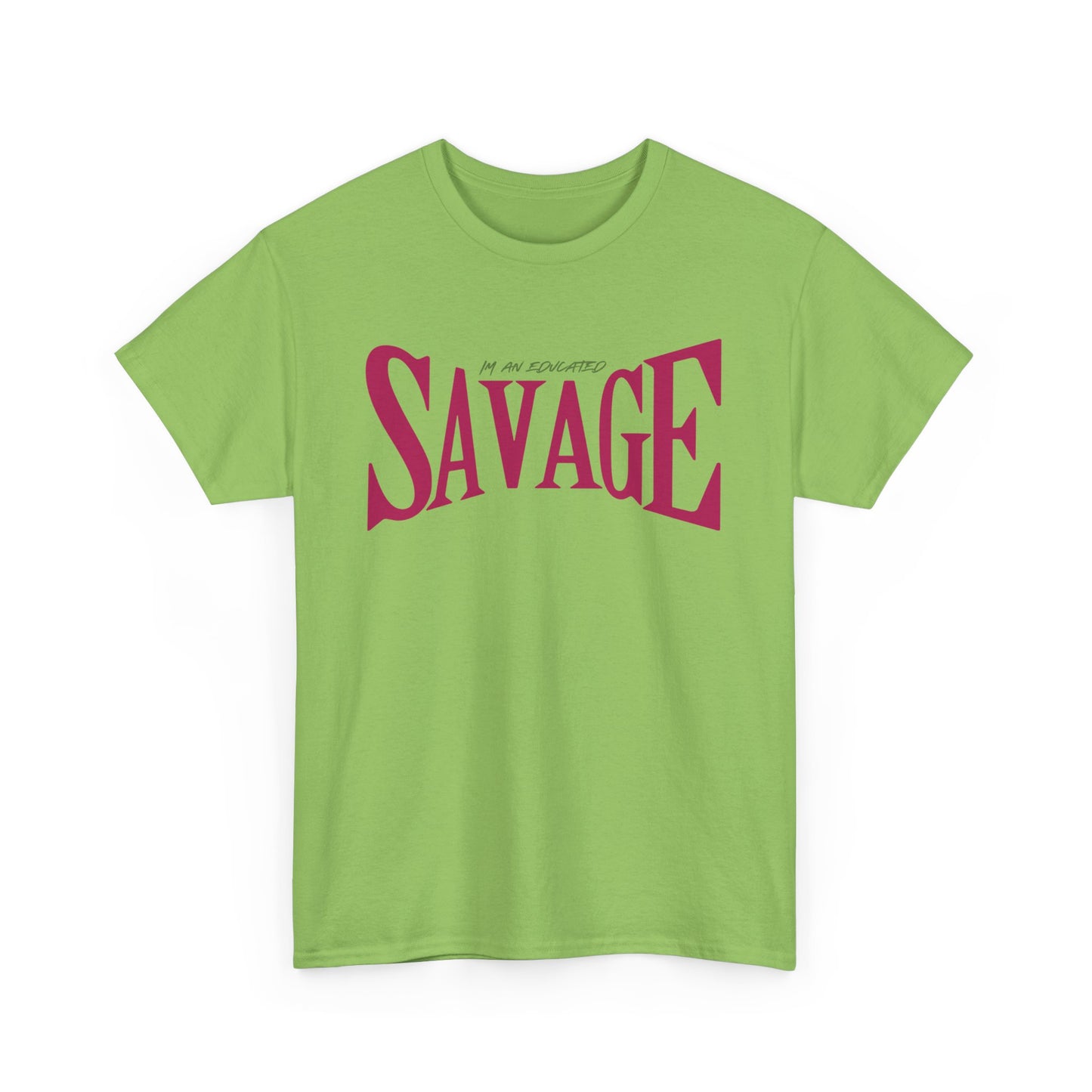 "I'm an Educated SAVAGE" Unisex Heavy Cotton Tee