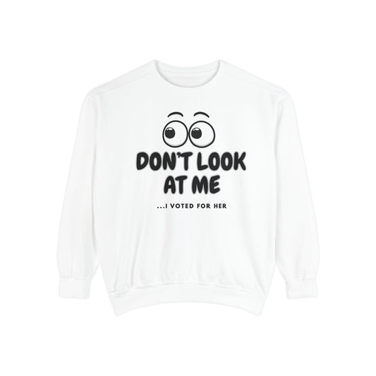 "DON'T LOOK AT ME"  Unisex Garment-Dyed Sweatshirt